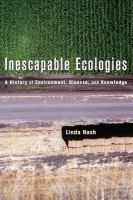 Inescapable ecologies : a history of environment, disease, and knowledge /