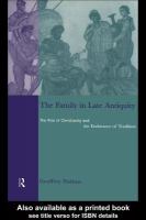 The Family in Late Antiquity : The Rise of Christianity and the Endurance of Tradition.