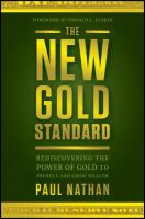 The new gold standard rediscovering the power of gold to protect and grow wealth /