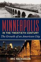 Minneapolis in the twentieth century : the growth of an American city /