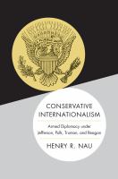 Conservative internationalism : armed diplomacy under Jefferson, Polk, Truman, and Reagan /