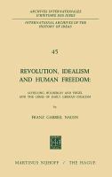 Revolution, idealism and human freedom: Schelling, Hölderlin and Hegel and the crisis of early German idealism.