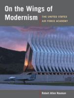 On the wings of modernism : the United States Air Force Academy /