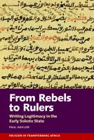 From rebels to rulers : writing legitimacy in the early Sokoto state /