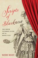 Scripts of Blackness : Early Modern Performance Culture and the Making of Race /