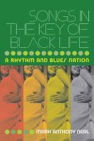 Songs in the Key of Black Life : A Rhythm and Blues Nation.