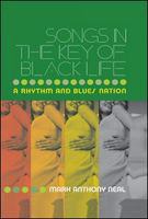 Songs in the key of black life a rhythm and blues nation /