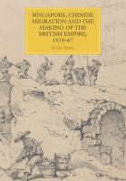Singapore, Chinese migration and the making of the British Empire, 1819-67 /