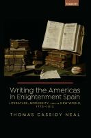 Writing the Americas in Enlightenment Spain : literature, modernity, and the New World, 1773-1812 /