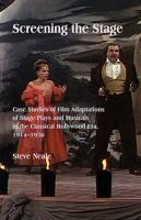 Screening the Stage : Case Studies of Film Adaptations of Stage Plays and Musicals in the Classical Hollywood Era, 1914-1956 /