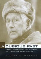 A dubious past : Ernst Junger and the politics of literature after Nazism /