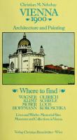 Vienna 1900 : architecture and painting : where to find Wagner, Olbrich, Klimt, Schiele, Moser, Loos, Hoffmann, Kokoschka : lives and works, memorial sites, museums and collections in Vienna /