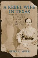 A rebel wife in Texas : the diary and letters of Elizabeth Scott Neblett, 1852-1864 /