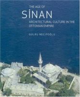 The age of Sinan : architectural culture in the Ottoman Empire /