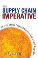 Supply Chain Imperative : How to Ensure Ethical Behavior in Your Global Suppliers.