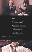 The boundaries of American political culture in the Civil War era /