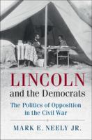 Lincoln and the democrats : the politics of opposition in the Civil War /
