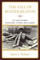 The fall of Buster Keaton his films for M-G-M, educational pictures, and Columbia /