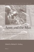 Arms and the Man : Military History Essays in Honor of Dennis Showalter.