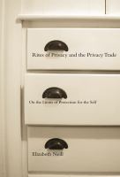 Rites of privacy and the privacy trade on the limits of protection for the self /