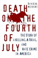 Death on the Fourth of July : the story of a killing, a trial, and hate crime in America /