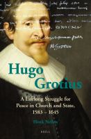 Hugo Grotius a lifelong struggle for peace in church and state, 1583-1645 /