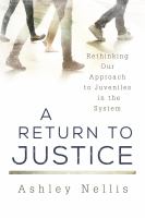 A return to justice rethinking our approach to juveniles in the system /
