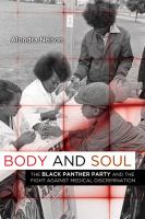 Body and soul : the Black Panther Party and the fight against medical discrimination /