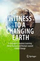 Witness To A Changing Earth A Geologist’s Journey Learning About Natural and Human-caused Global Change /