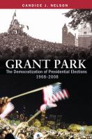 Grant Park : the democratization of presidential elections, 1968-2008 /