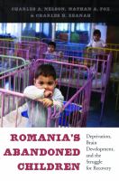 Romania's abandoned children deprivation, brain development, and the struggle for recovery /