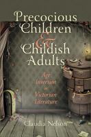 Precocious children and childish adults : age inversion in Victorian literature /