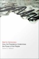 Bad for democracy : how the Presidency undermines the power of the people /