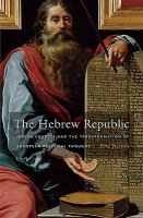 The Hebrew republic : Jewish sources and the transformation of European political thought /