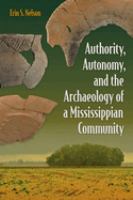 Authority, Autonomy, and the Archaeology of a Mississippian Community Nature's Economic and Ecological Wealth /