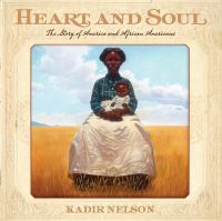 Heart and soul : the story of America and African Americans /