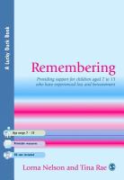 Remembering : Providing Support for Children Aged 7 to 13 Who Have Experienced Loss and Bereavement.