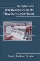 Religion and war resistance in the Plowshares movement /