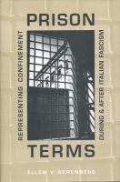 Prison terms : representing confinement during and after Italian fascism /