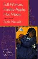 Full woman, fleshly apple, hot moon : selected poems of Pablo Neruda /