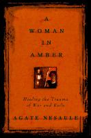 A woman in amber : healing the trauma of war and exile /