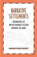 Narrative settlements : geographies of British women's fiction between the wars /