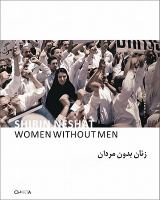 Shirin Neshat : women without men = Zanān bidūn-i mardan /