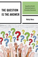 The question is the answer supporting student-generated queries in elementary classrooms /