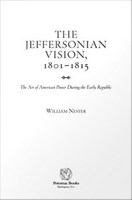 Jeffersonian vision, 1801–1815 : The Art of American Power During the Early Republic.