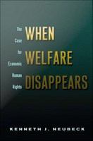 When welfare disappears the case for economic human rights /