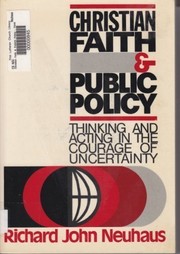 Christian faith & public policy : thinking and acting in the courage of uncertainty /