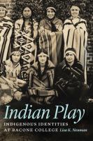 Indian Play : Indigenous Identities at Bacone College.