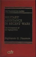 Military assistance in recent wars : the dominance of the superpowers /