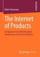 The internet of products an approach to establishing total transparency in electronic markets /